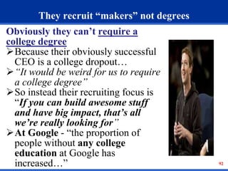 They recruit “makers” not degrees 
Obviously they can’t require a 
college degree 
Because their obviously successful 
CE...