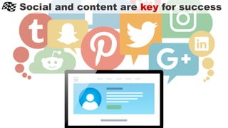Social and content are key for success
 