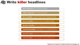 Write killer headlines
Direct Approach: Free Diabetes eBook
Indirect Approach: Cut the Sweet Talk
News Headline: Hospital ...