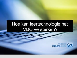 Hoe kan leertechnologie het
MBO versterken?
 