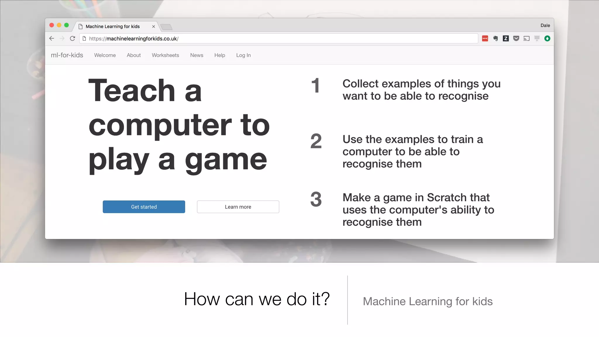 How can we do it? Machine Learning for kids
 