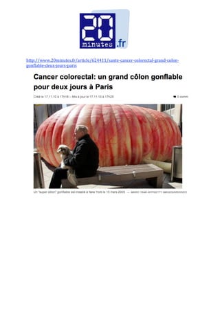 http://www.20minutes.fr/article/624411/sante‐cancer‐colorectal‐grand‐colon‐
gonflable‐deux‐jours‐paris 
 
 
 
 
 