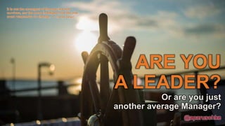 ARE YOU
A LEADER?
Or are you just
another average Manager?
@aparuschke
It is not the strongest of the species that
survives, nor the most intelligent, but the one
most responsive to change. ― Charles Darwin
 