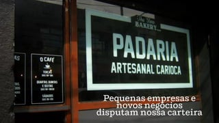 Pequenas empresas e
novos negócios
disputam nossa carteira
 