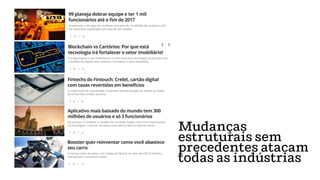 Mudanças
estruturais sem
precedentes atacam
todas as indústrias
 