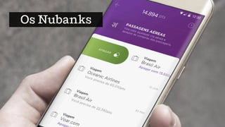 Os Nubanks
 