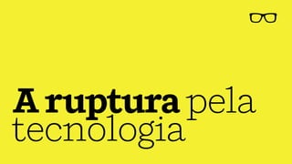 Arupturapela
tecnologia
 