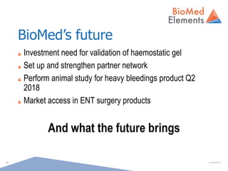 confidential15
BioMed’s future
▲ Investment need for validation of haemostatic gel
▲ Set up and strengthen partner network...