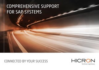 COMPREHENSIVE SUPPORT
FOR SAP SYSTEMS
CONNECTED BY YOUR SUCCESS
 