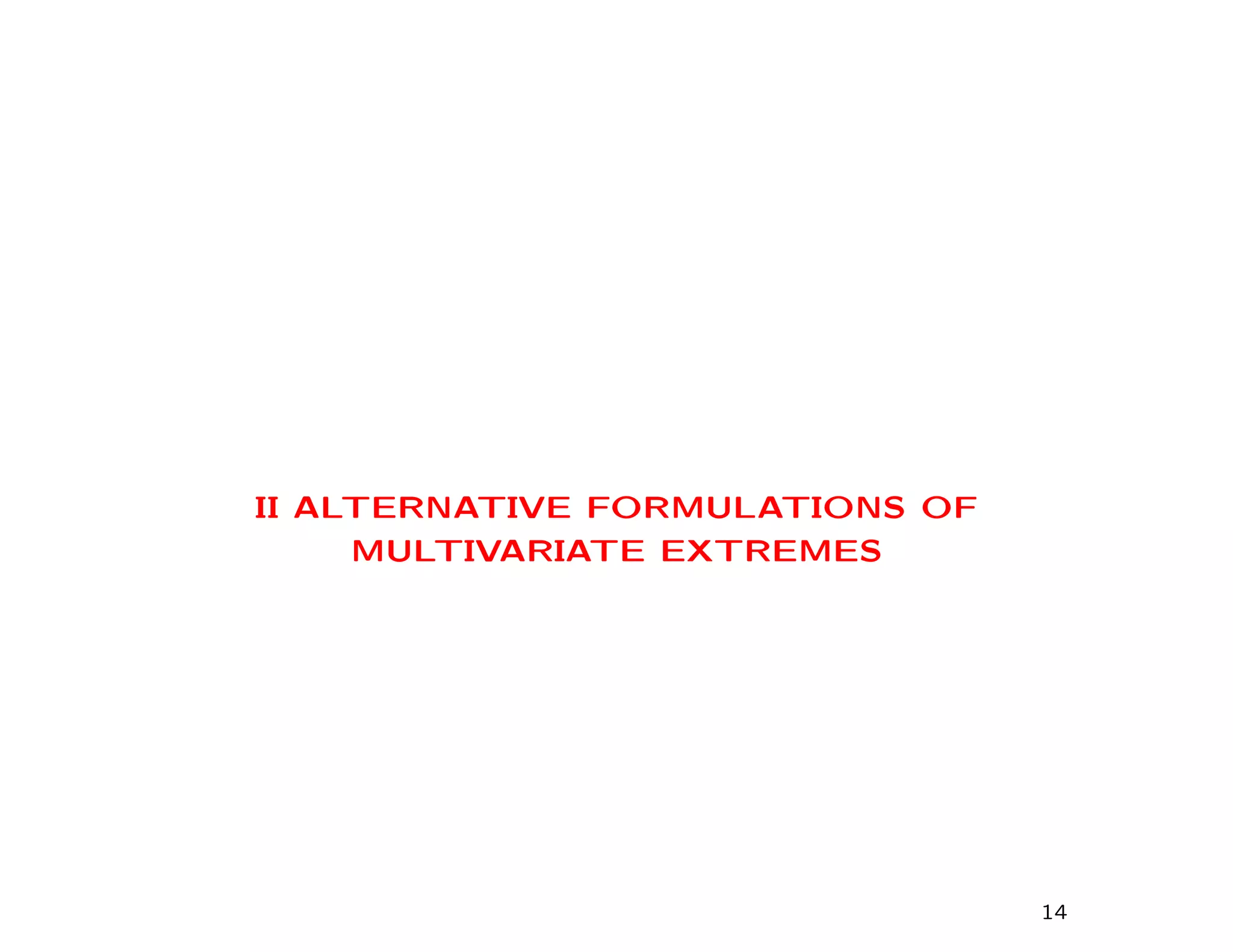 II ALTERNATIVE FORMULATIONS OF
MULTIVARIATE EXTREMES
14
 