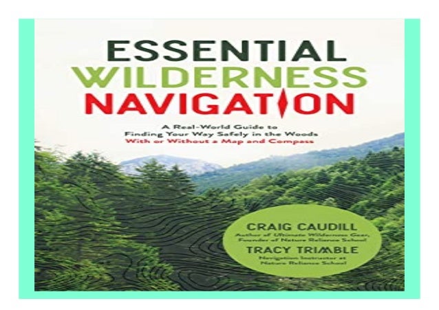 Essential Wilderness Navigation A Real-World Guide to Finding Your Way 