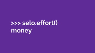 >>> selo.effort()
money
 