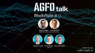 Blockchain ⛓ 🍽
twitter: @agfo_se
Blockchain ⛓ 🍽
twitter: @agfo_se
2017-01-05
 