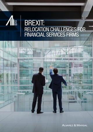 BREXIT:
RELOCATION CHALLENGES FOR
FINANCIAL SERVICES FIRMS
 