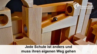 Jede Schule ist anders und
muss ihren eigenen Weg gehen
 