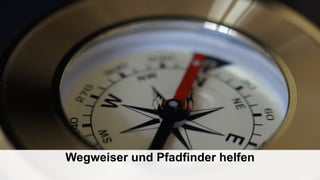 Wegweiser und Pfadfinder helfen
 