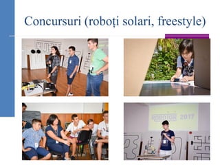 Concursuri (roboți solari, freestyle)
 