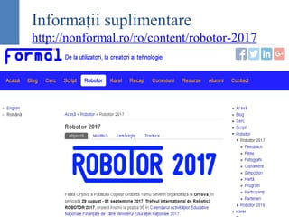 Informații suplimentare
http://nonformal.ro/ro/content/robotor-2017
 
