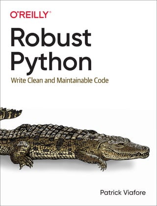 Patrick Viafore
Robust
Python
Write Clean and Maintainable Code
 