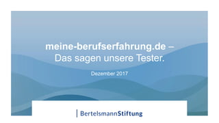 meine-berufserfahrung.de –
Das sagen unsere Tester.
Dezember 2017
 