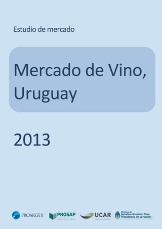 Estudio de mercado

Mercado de Vino,
Uruguay
2013

 