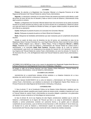 Jueves 17 de diciembre de 2015 DIARIO OFICIAL (Segunda Sección) 101
ACUERDO
Primero. Se adscribe a la Magistrada Irma Cervantes Villarreal a la Segunda Ponencia de la Sala
Regional del Noroeste II del Tribunal Federal de Justicia Fiscal y Administrativa.
Segundo. La adscripción contenida en el acuerdo Primero del presente documento surtirá efectos a partir
del primero de enero del año dos mil dieciséis y hasta en tanto la Junta de Gobierno y Administración emita
algún acuerdo en contrario.
Tercero. La Magistrada Irma Cervantes Villarreal deberá hacer del conocimiento de las partes el presente
Acuerdo en el primer proveído que dicte en cada uno de los asuntos de su competencia y deberá de colocar
una copia del mismo en la ventanilla de Oficialía de Partes y en lugares visibles al público en general dentro
de la Sala de su adscripción.
Cuarto. Notifíquese el presente Acuerdo a la Licenciada Irma Cervantes Villarreal.
Quinto. Publíquese el presente Acuerdo en el Diario Oficial de la Federación.
Sexto. Otórguense las facilidades administrativas que sean necesarias para el cumplimiento del presente
Acuerdo.
Dictado en sesión de fecha once de diciembre de dos mil quince, por unanimidad de votos de los
Magistrados Héctor Francisco Fernández Cruz, Juan Ángel Chávez Ramírez, David José del Carmen Jiménez
González, Alfredo Salgado Loyo y Manuel L. Hallivis Pelayo.- Firman el Magistrado Manuel L. Hallivis
Pelayo, Presidente de la Junta de Gobierno y Administración del Tribunal Federal de Justicia Fiscal y
Administrativa, y la Licenciada Aideé Peña Cambrón, Secretaria Auxiliar de la Junta de Gobierno
y Administración, quien da fe; con fundamento en los artículos 30, fracción XV y 52, fracciones II y III, de la
Ley Orgánica del Tribunal Federal de Justicia Fiscal y Administrativa; así como los artículos 16, fracción VI,
78, fracciones VIII y XI, y 103, del Reglamento Interior del Tribunal Federal de Justicia Fiscal y Administrativa.-
Rúbricas.
(R.- 424202)
ACUERDO G/JGA/105/2015 por el que se da a conocer la adscripción de la Magistrada Virginia Petriz Herrera a
la Primera Ponencia de la Sala Regional del Norte-Centro I (Chihuahua, Chihuahua).
Al margen un sello con el Escudo Nacional, que dice: Estados Unidos Mexicanos.- Tribunal Federal de
Justicia Fiscal y Administrativa.- Junta de Gobierno y Administración.
ACUERDO G/JGA/105/2015
ADSCRIPCIÓN DE LA MAGISTRADA VIRGINIA PETRIZ HERRERA A LA PRIMERA PONENCIA DE LA SALA
REGIONAL DEL NORTE-CENTRO I (CHIHUAHUA, CHIHUAHUA).
Acuerdo General G/JGA/105/2015 de la Junta de Gobierno y Administración del Tribunal Federal de
Justicia Fiscal y Administrativa, que establece la adscripción de la Magistrada Virginia Petriz Herrera a la
Primera Ponencia de la Sala Regional del Norte-Centro I (Chihuahua, Chihuahua).
CONSIDERANDO
1. Que el artículo 17, de la Constitución Política de los Estados Unidos Mexicanos, establece que los
tribunales del país estarán expeditos para impartir justicia de manera pronta, completa e imparcial, por lo que
el Tribunal Federal de Justicia Fiscal y Administrativa se encuentra obligado a garantizar a los gobernados
este derecho humano contenido en la Carta Magna de manera puntual;
2. Que el artículo 39, de la Ley Orgánica de este Órgano Jurisdiccional, establece que la Junta de
Gobierno y Administración es el órgano del Tribunal que tiene a su cargo la administración, vigilancia,
disciplina y carrera jurisdiccional, contando con autonomía técnica y de gestión para el adecuado
cumplimiento de sus funciones, y que en términos de las fracciones I y XXII, del artículo 41 de la misma Ley,
es facultad de la Junta de Gobierno y Administración expedir los acuerdos necesarios para el buen
funcionamiento del Tribunal y dirigir la buena marcha del mismo, dictando las medidas necesarias;
 