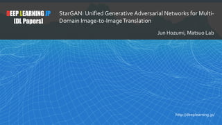 1
DEEP LEARNING JP
[DL Papers]
http://deeplearning.jp/
StarGAN: Unified Generative Adversarial Networks for Multi-
Domain ...