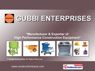 GUBBI ENTERPRISES “ Manufacturer & Exporter of  High Performance Construction Equipment” 