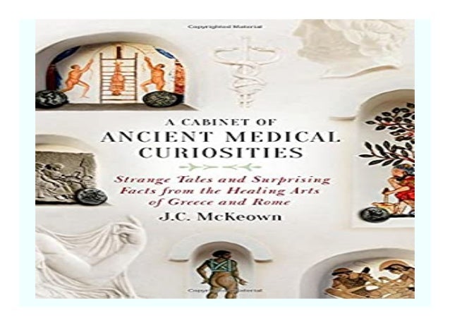A Cabinet Of Ancient Medical Curiosities Strange Tales And Surprising