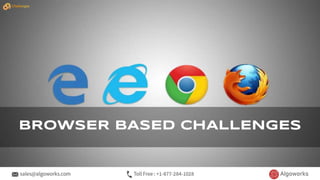 BROWSER BASED CHALLENGES
Challenges
 