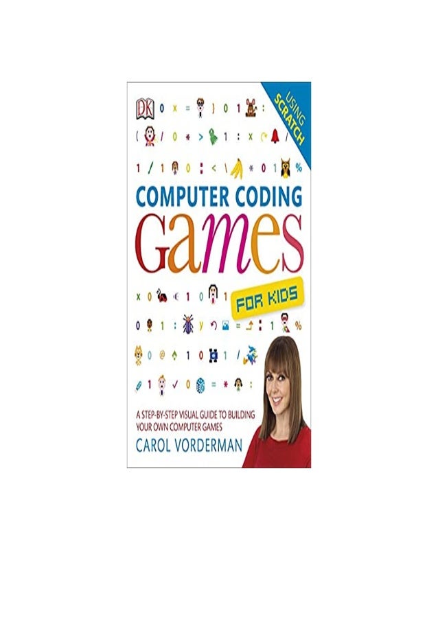 Computer Coding Games for Kids A StepbyStep Visual Guide to Building ...
