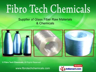 Supplier of Glass Fiber Raw Materials
                               & Chemicals




© Fibro Tech Chemicals, All Rights Reserved


              www.fibrotechchemicals.com
 