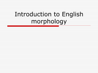 Introduction to English
morphology
 