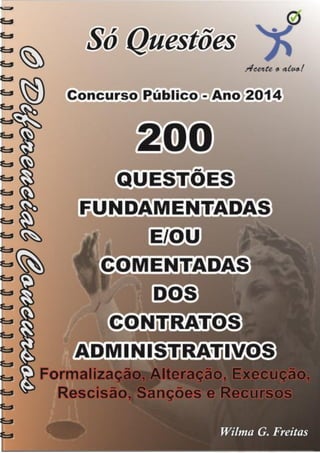 1
200
Questões Comentadas Dos Contratos Administrativos
200 Questões Comentadas Dos Contratos Administrativos
 