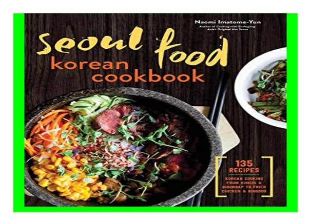 Seoul Food Korean Cookbook Korean Cooking from Kimchi and Bibimbap
to Fried Chicken and Bingsoo book
Detail Book
Format : ...