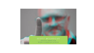Scott McGougan
Digital Director
Work Communications

 