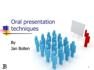 Oral presentation
techniques
By
Jan Bollen
1
 