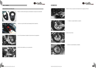 POE - CHASIS POE - CHASIS -
•
Mantenimiento de la Dirección • Retirar el arnés y el soporte de la fijación de la manguera del freno
• Retirar la cubierta del tanque de combustible y el tanque de combustible
• Retirar el caliper delantero completo
Retirar los 4 pernos Allen del ensamblaje del faro delantero.
• Retirar el Eje Frontal
• Sacar el faro delantero completo y desconectar los acopladores.
• Retirar la rueda delantera completa
• Retirar el faro delantero con el velocímetro
65 NOTAS DE INSTRUCCIÓN PULSAR 200 NS NOTAS DE INSTRUCCIÓN PULSAR 200 NS 66
 