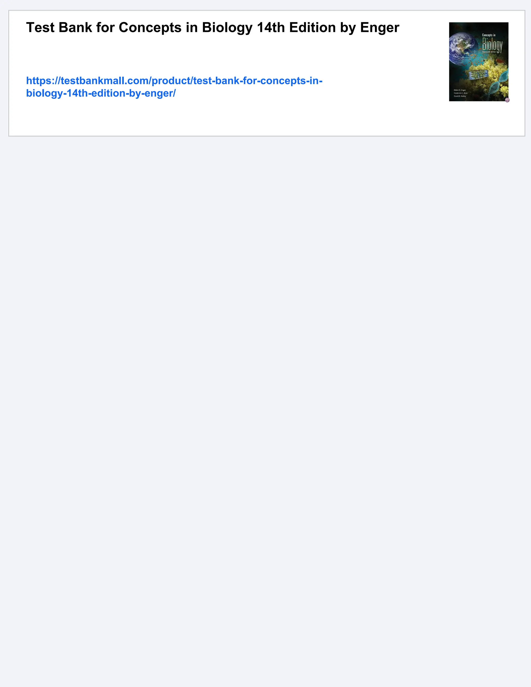 Test Bank for Concepts in Biology 14th Edition by Enger
https://testbankmall.com/product/test-bank-for-concepts-in-
biology-14th-edition-by-enger/
 