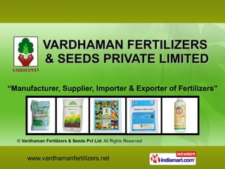 VARDHAMAN FERTILIZERS  & SEEDS PRIVATE LIMITED “ Manufacturer, Supplier, Importer & Exporter of Fertilizers” 