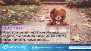 EL CLIENTE
Nuevo consumidor mejor informado, más
exigente, que decide en función de sus valores,
nuevo marketing, nuevos medios...
 