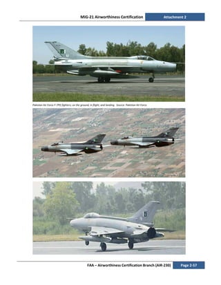 MiG-21 Airworthiness Certification Attachment 2
FAA – Airworthiness Certification Branch (AIR-230) Page 2-57
Pakistan Air Force F-7PG fighters; on the ground, in flight, and landing. Source: Pakistan Air Force.
 