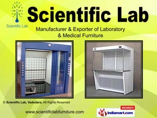 Manufacturer & Exporter of Laboratory
                               & Medical Furniture




© Scientific Lab, Vadodara, All Rights Reserved


               www.scientificlabfurniture.com
 