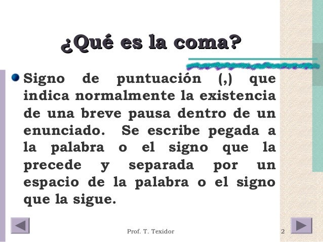 2 
¿QQuuéé eess llaa ccoommaa?? 
Signo de puntuación (,) que 
indica normalmente la existencia 
de una breve pausa dentro ...
