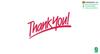  www.corporate360.tk
: +91 7045266003
 : hr@corporate360.tk
9
CORPORATE 360
 