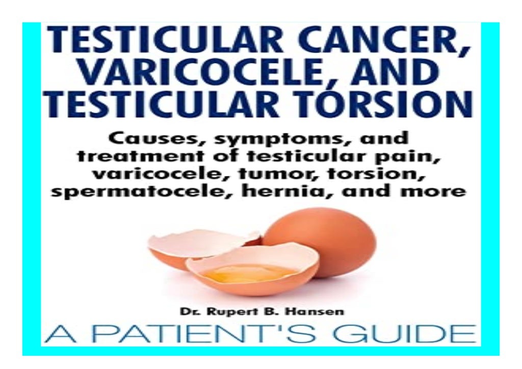 Testicular Cancer, Varicocele, and Testicular Torsion. Causes, symptoms