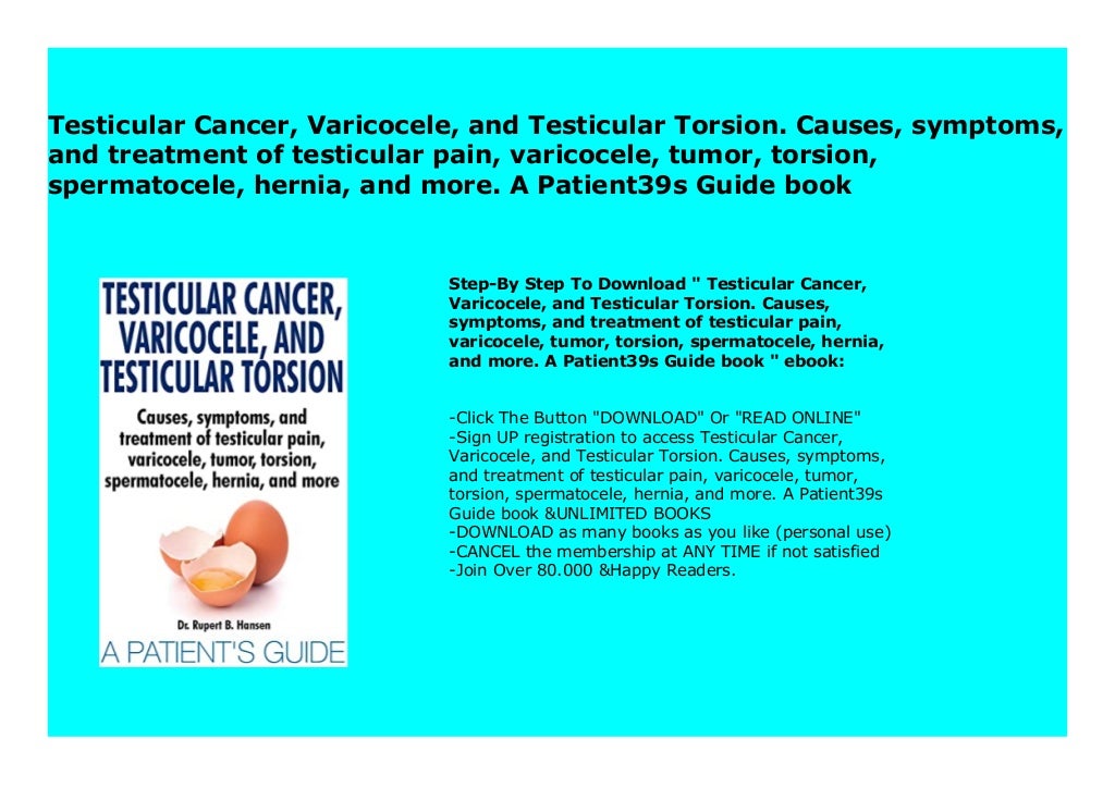 Testicular Cancer, Varicocele, and Testicular Torsion. Causes, symptoms