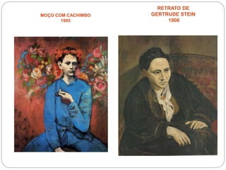 MOÇO COM CACHIMBO
1905
RETRATO DE
GERTRUDE STEIN
1906
 
