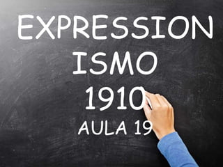 “
EXPRESSION
ISMO
1910
AULA 19
 