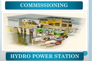 COMMISSIONING
HYDRO POWER STATION
 